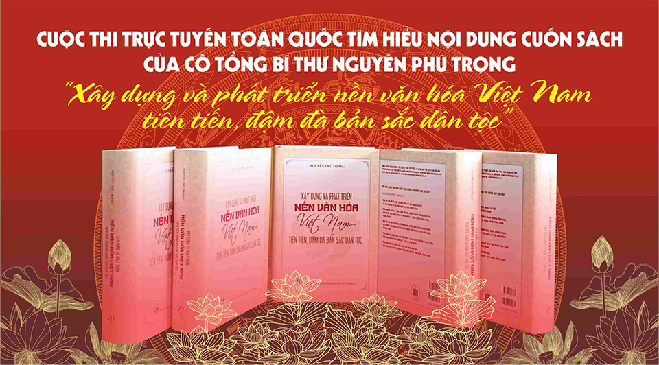 Cuộc thi trực tuyến toàn quốc tìm hiểu nội dung cuốn sách “Xây dựng và phát triển nền văn hóa Việt Nam tiên tiến, đậm đà bản sắc dân tộc”